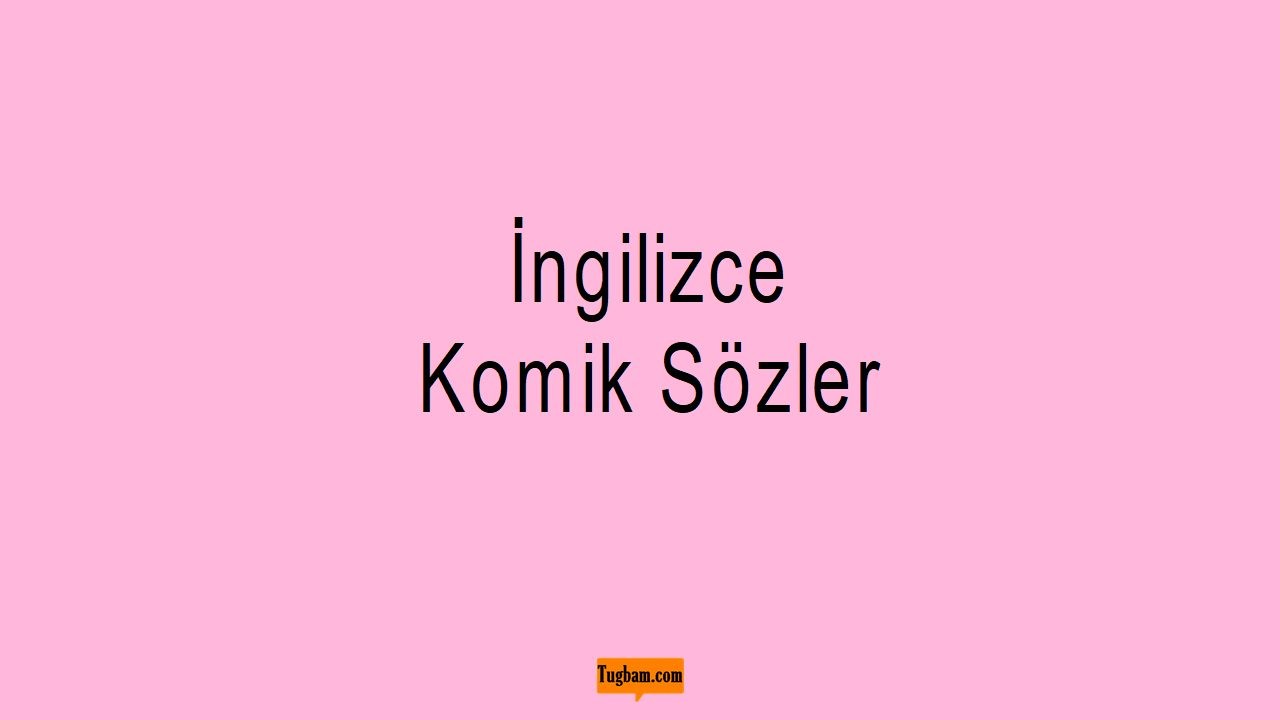 İngilizce Komik Sözler Mesajlar