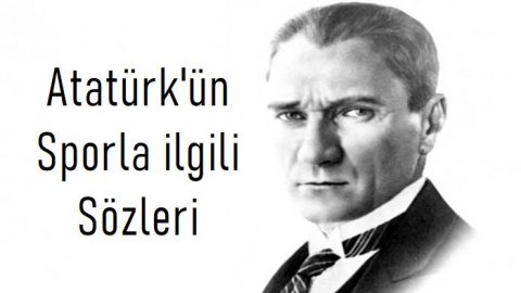 Atatürk'ün Sporla ilgili Sözleri