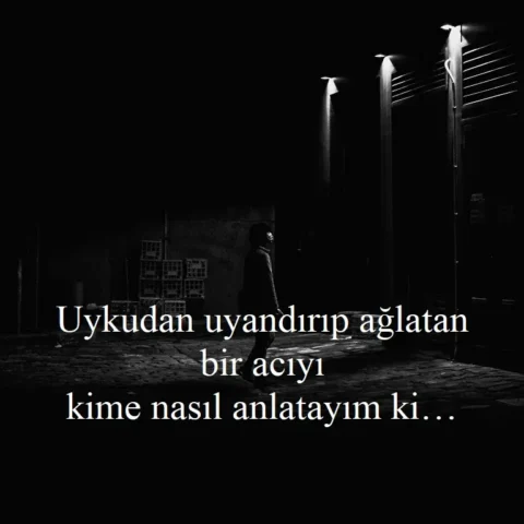 Uykudan uyandırıp ağlatan bir acıyı kime nasıl anlatayım ki…