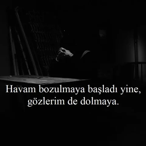 "Havam bozulmaya başladı yine, gözlerim de dolmaya."