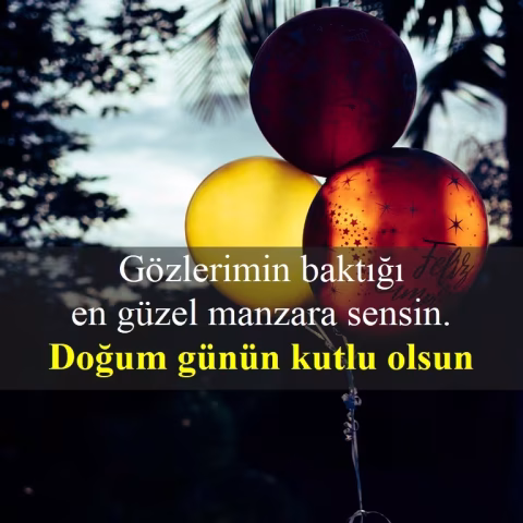 Gözlerimin baktığı en güzel manzara sensin. Doğum günün kutlu olsun.