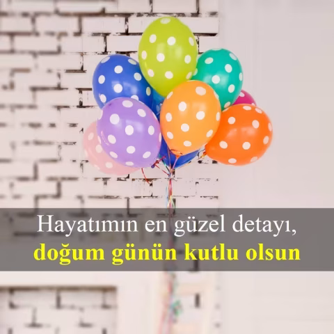 Hayatımın en güzel detayı, doğum günün kutlu olsun.