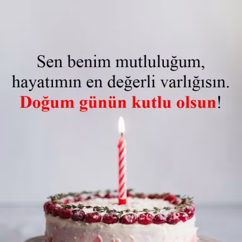 Sen benim mutluluğum, hayatımın en değerli varlığısın. Doğum günün kutlu olsun!