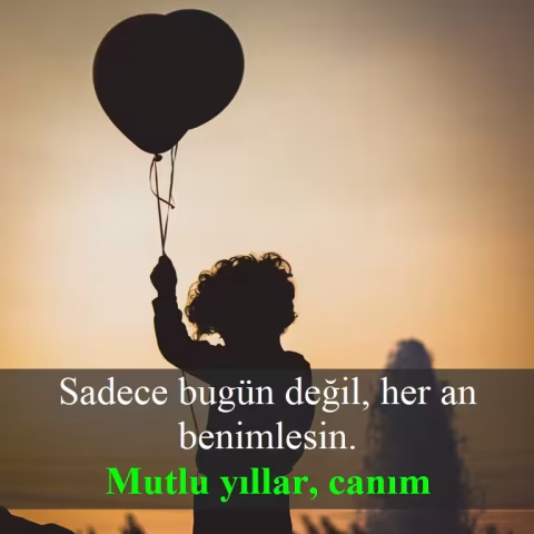 Sadece bugün değil, her an benimlesin. Mutlu yıllar, canım.