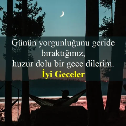 Günün yorgunluğunu geride bıraktığınız, huzur dolu bir gece dilerim. İyi geceler.