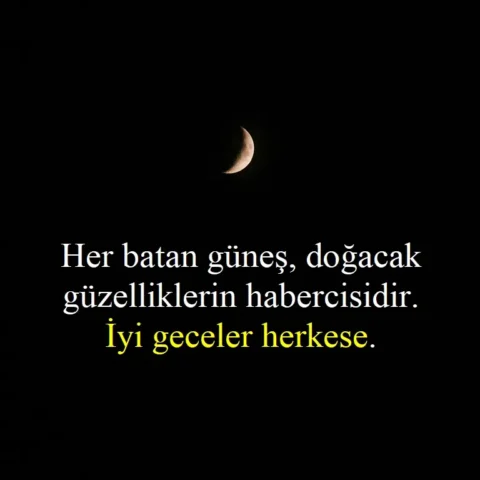 Her batan güneş, doğacak güzelliklerin habercisidir. İyi geceler herkese.