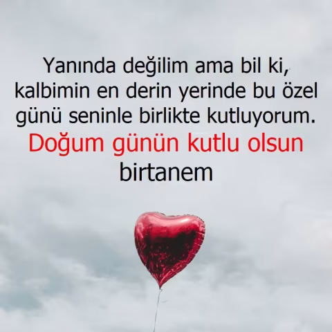 Yanında değilim ama bil ki, kalbimin en derin yerinde bu özel günü seninle birlikte kutluyorum. Doğum günün kutlu olsun birtanem.