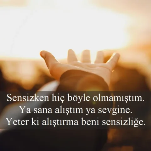 Duygusal Sözler Sensizken hiç böyle olmamıştım. Ya sana alıştım ya sevgine. Yeter ki alıştırma beni sensizliğe.