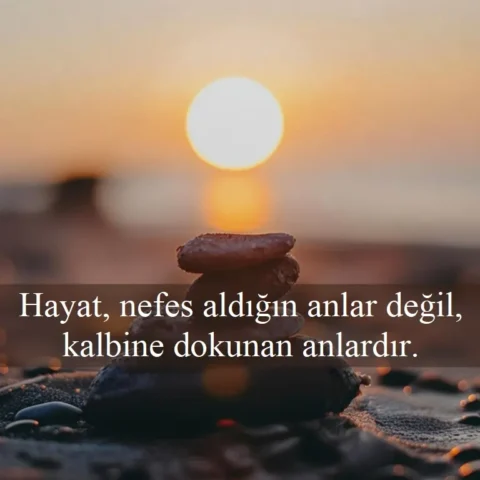 Duygusal Sözler Hayat, nefes aldığın anlar değil, kalbine dokunan anlardır.