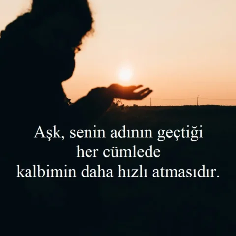 Duygusal Sözler Aşk, senin adının geçtiği her cümlede kalbimin daha hızlı atmasıdır.
