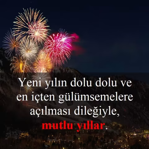 "Yeni yılın dolu dolu ve en içten gülümsemelere açılması dileğiyle, mutlu yıllar."