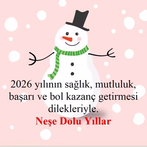 "2026 yılının sağlık, mutluluk, başarı ve bol kazanç getirmesi dilekleriyle. Neşe dolu yıllar!"