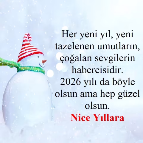 "Her yeni yıl, yeni tazelenen umutların, çoğalan sevgilerin habercisidir. 2026 yılı da böyle olsun ama hep güzel olsun. Nice Yıllara."