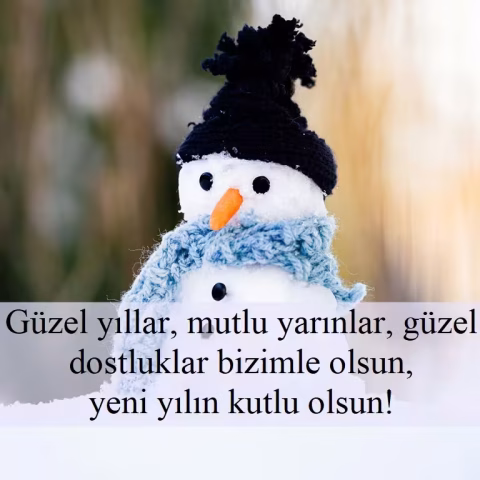 "Güzel yıllar, mutlu yarınlar, güzel dostluklar bizimle olsun, yeni yılın kutlu olsun!"