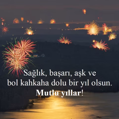 "Sağlık, başarı, aşk ve bol kahkaha dolu bir yıl olsun. Mutlu yıllar!"