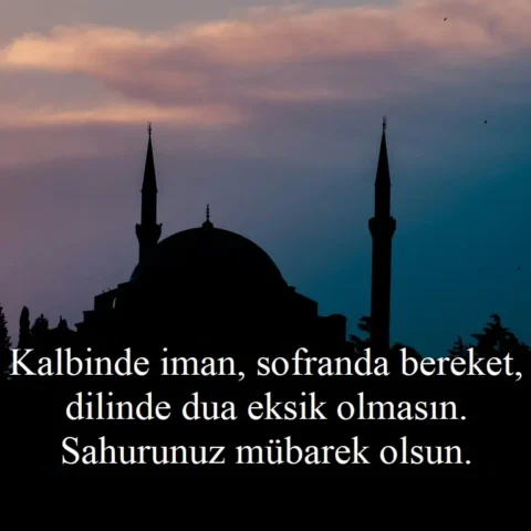 Kalbinde iman, sofranda bereket, dilinde dua eksik olmasın. Sahurunuz mübarek olsun.