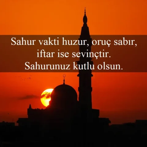 Sahur vakti huzur, oruç sabır, iftar ise sevinçtir. Sahurunuz kutlu olsun.